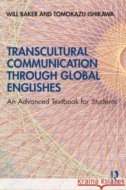 Transcultural Communication Through Global Englishes: An Advanced Textbook for Students Will Baker Tomokazu Ishikawa 9780367409357 Routledge