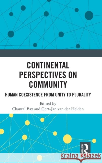 Continental Perspectives on Community: Human Coexistence from Unity to Plurality Chantal Bax Gert-Jan Va 9780367409555 Routledge