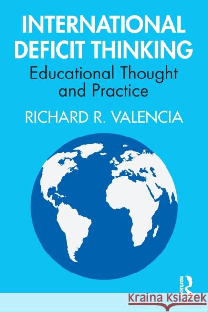 International Deficit Thinking: Educational Thought and Practice Richard R. Valencia 9780367409609 Routledge