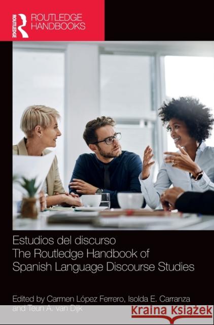 Estudios del Discurso / The Routledge Handbook of Spanish Language Discourse Studies: The Routledge Handbook of Spanish Language Discourse Studies López Ferrero, Carmen 9780367409708