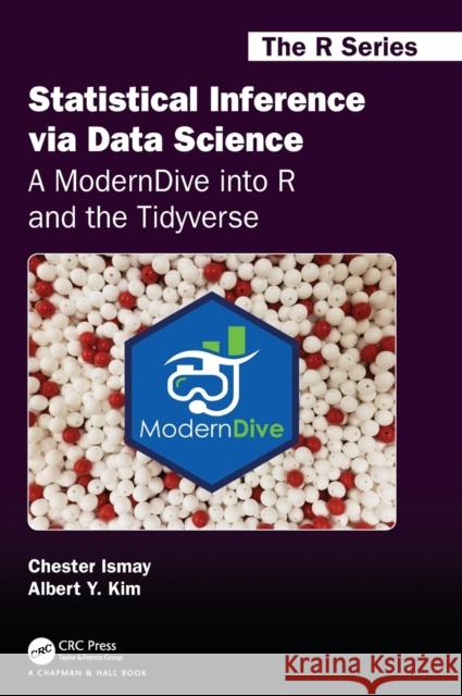 Statistical Inference via Data Science: A ModernDive into R and the Tidyverse Ismay, Chester 9780367409876 CRC Press