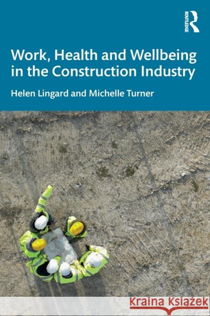 Work, Health and Wellbeing in the Construction Industry Helen Lingard Michelle Turner 9780367410094 Taylor & Francis Ltd