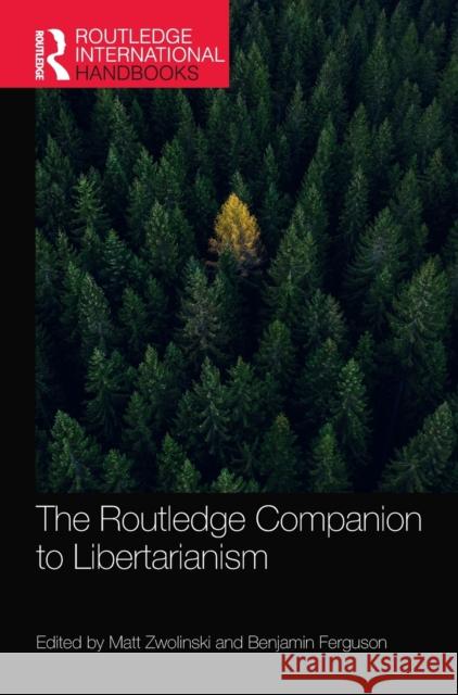 The Routledge Companion to Libertarianism Matt Zwolinski Benjamin Ferguson 9780367410124