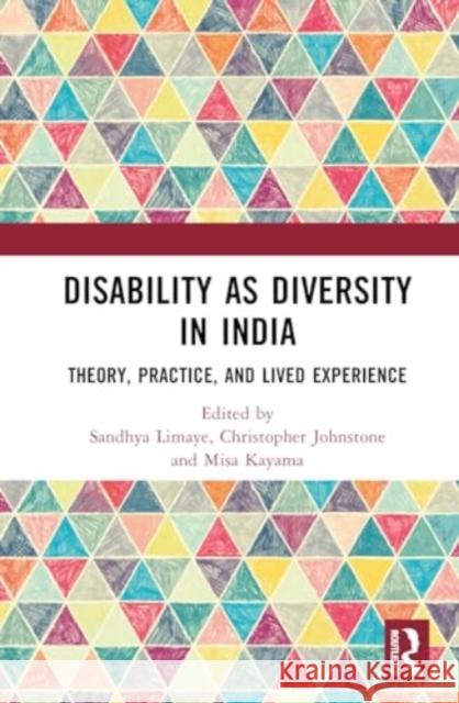 Disability as Diversity in India: Theory, Practice, and Lived Experience Sandhya Limaye Christopher Johnstone Misa Kayama 9780367410216 Routledge Chapman & Hall
