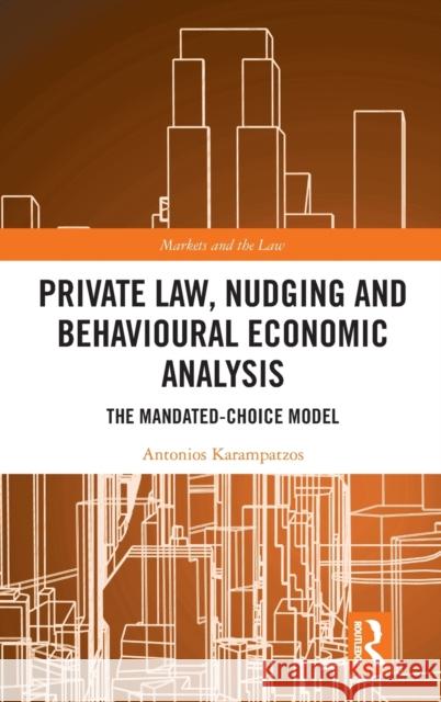 Private Law, Nudging and Behavioural Economic Analysis: The Mandated-Choice Model Antonios Karampatzos 9780367410322