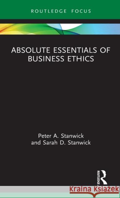 Absolute Essentials of Business Ethics Peter Stanwick Sarah Stanwick 9780367414740 Routledge