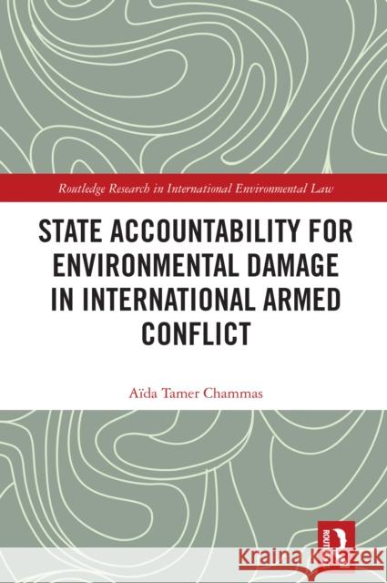 State Accountability for Environmental Damage in International Armed Conflict A?da Tame 9780367414825 Routledge