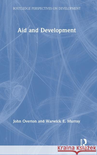 Aid and Development John Overton Warwick E. Murray 9780367414832 Routledge