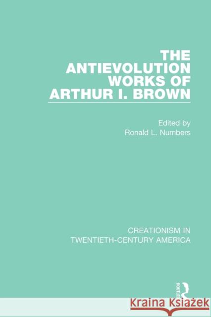 The Antievolution Works of Arthur I. Brown  9780367415006 Taylor & Francis Ltd