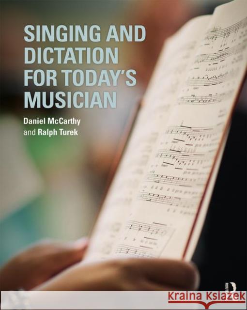 Singing and Dictation for Today's Musician Daniel McCarthy Ralph Turek 9780367415174