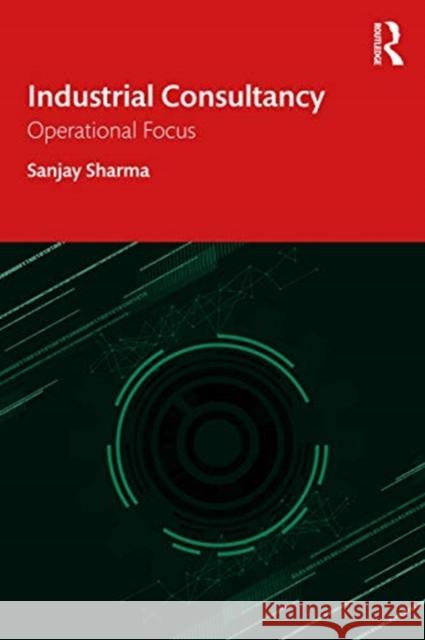 Industrial Consultancy: Operational Focus Sanjay Sharma 9780367415532