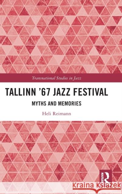 Tallinn '67 Jazz Festival: Myths and Memories Heli Reimann 9780367415679 Routledge
