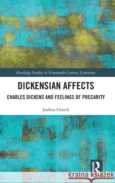 Dickensian Affects: Charles Dickens and Feelings of Precarity Joshua Gooch 9780367416096 Routledge