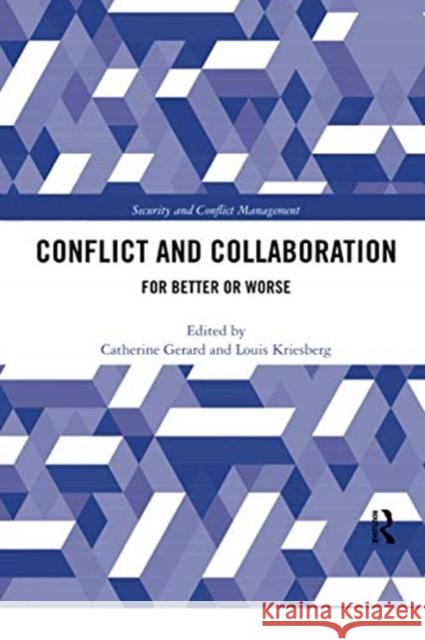 Conflict and Collaboration: For Better or Worse Catherine Gerard Louis Kriesberg 9780367416287