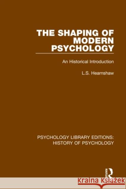 The Shaping of Modern Psychology: An Historical Introduction L. S. Hearnshaw 9780367416621 Routledge