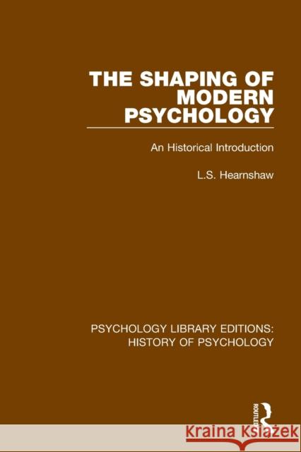 The Shaping of Modern Psychology: An Historical Introduction L. S. Hearnshaw 9780367416690 Routledge