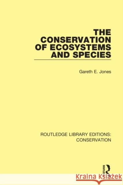 The Conservation of Ecosystems and Species Gareth E. Jones 9780367416751 Routledge