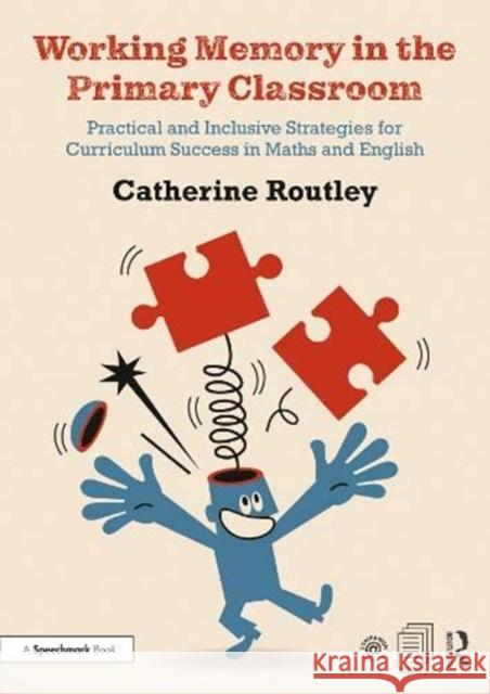 Working Memory in the Primary Classroom: Practical and Inclusive Strategies for Curriculum Success in Maths and English Routley, Catherine 9780367416980