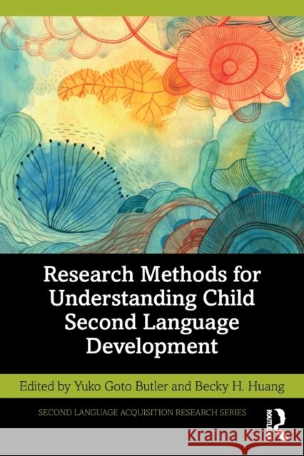 Research Methods for Understanding Child Second Language Development Yuko Butler Becky Huang 9780367417017 Routledge