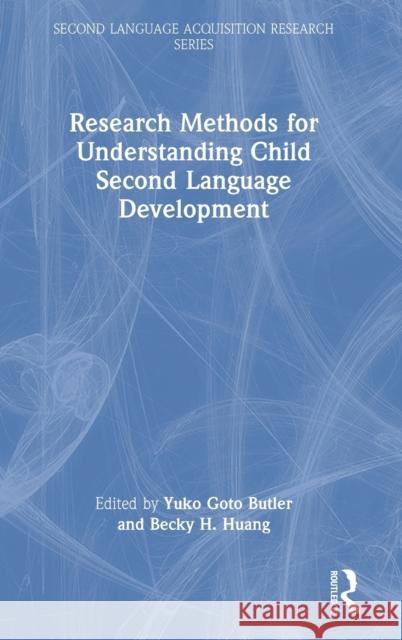 Research Methods for Understanding Child Second Language Development Yuko Butler Becky Huang 9780367417024 Routledge