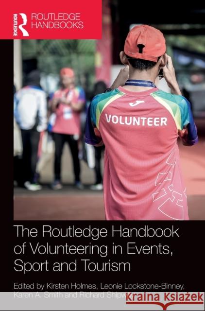 The Routledge Handbook of Volunteering in Events, Sport and Tourism Kirsten Holmes Leonie Lockstone-Binney Karen A. Smith 9780367417093 Routledge