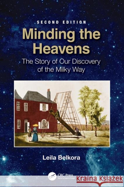 Minding the Heavens: The Story of our Discovery of the Milky Way Belkora, Leila 9780367417222 CRC Press