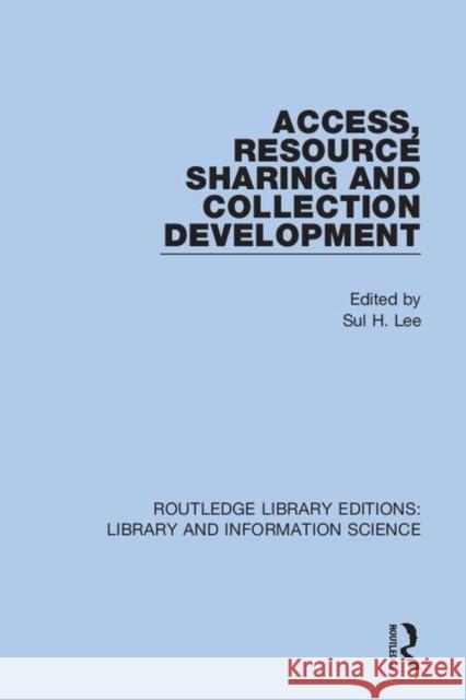 Access, Resource Sharing and Collection Development Sul H. Lee 9780367417338 Routledge