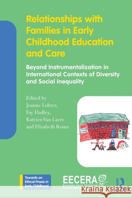 Relationships with Families in Early Childhood Education and Care: Beyond Instrumentalization in International Contexts of Diversity and Social Inequa Lehrer, Joanne 9780367417581 Routledge