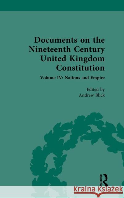 Documents on the Nineteenth Century United Kingdom Constitution: Volume IV: Nations and Empire Andrew Blick 9780367417680 Routledge