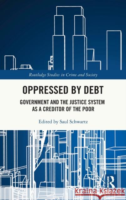 Oppressed by Debt: Government and the Justice System as a Creditor of the Poor Saul Schwartz 9780367417734