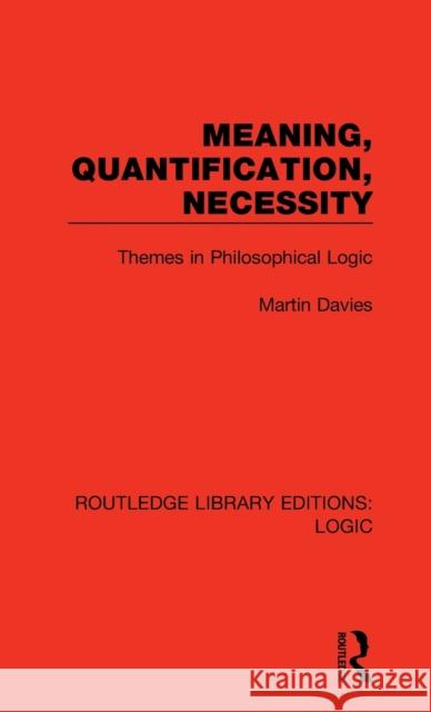 Meaning, Quantification, Necessity: Themes in Philosophical Logic Martin Davies 9780367418021 Routledge