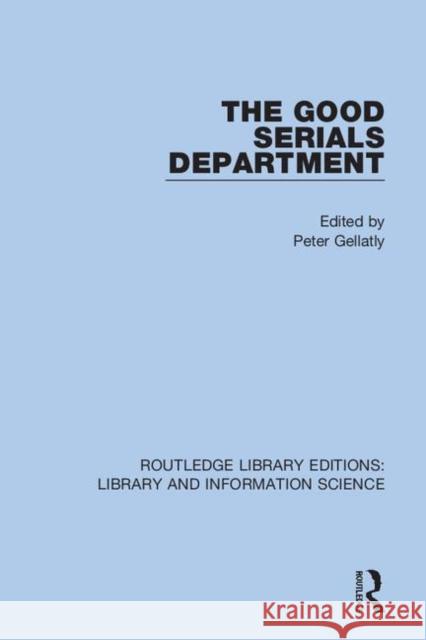 The Good Serials Department Peter Gellatly 9780367418106 Routledge