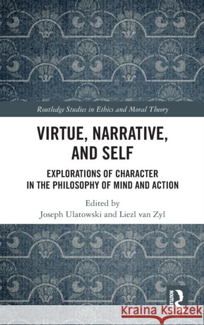 Virtue, Narrative, and Self: Explorations of Character in the Philosophy of Mind and Action Ulatowski, Joseph 9780367418205 Routledge