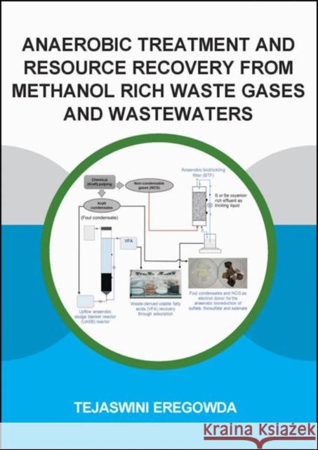 Anaerobic Treatment and Resource Recovery from Methanol Rich Waste Gases and Wastewaters Tejaswini Eregowda 9780367418465