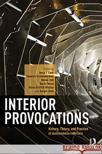 Interior Provocations: History, Theory, and Practice of Autonomous Interiors Lasc, Anca I. 9780367418489 Routledge