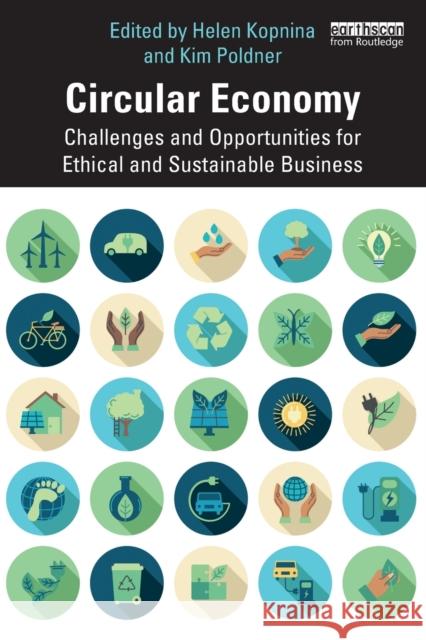 Circular Economy: Challenges and Opportunities for Ethical and Sustainable Business Helen Kopnina Kim Poldner 9780367418649 Routledge