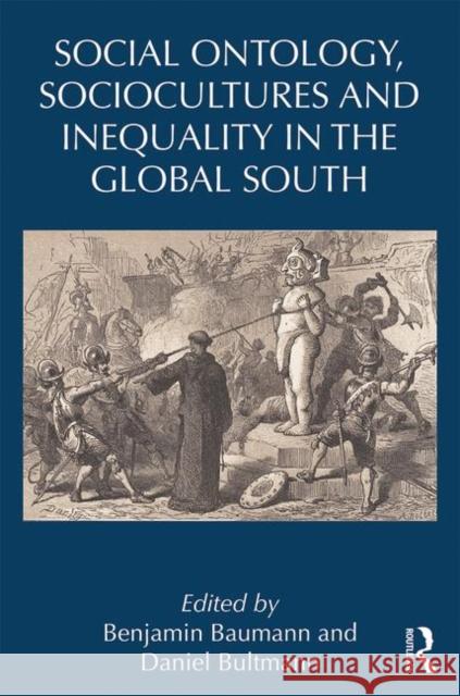 Social Ontology, Sociocultures, and Inequality in the Global South Baumann, Benjamin 9780367419073