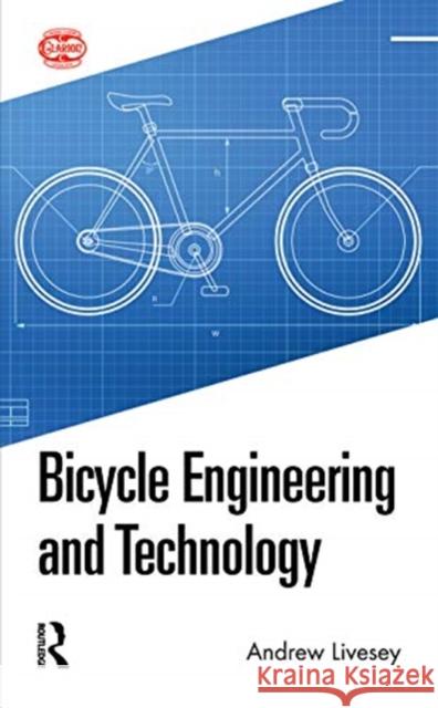 Bicycle Engineering and Technology Andrew Livesey 9780367419172