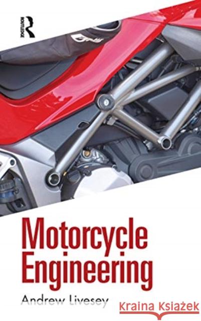 Motorcycle Engineering Andrew Livesey 9780367419196 Routledge