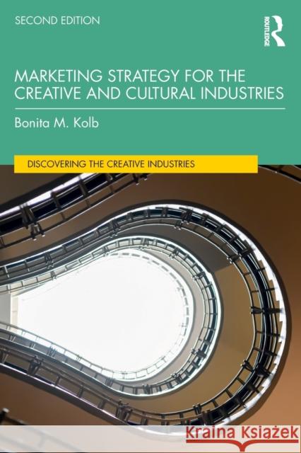 Marketing Strategy for the Creative and Cultural Industries Kolb, Bonita M. 9780367419776 Routledge