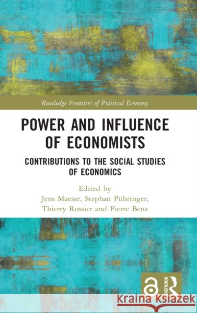 Power and Influence of Economists: Contributions to the Social Studies of Economics Maesse, Jens 9780367419844 Routledge