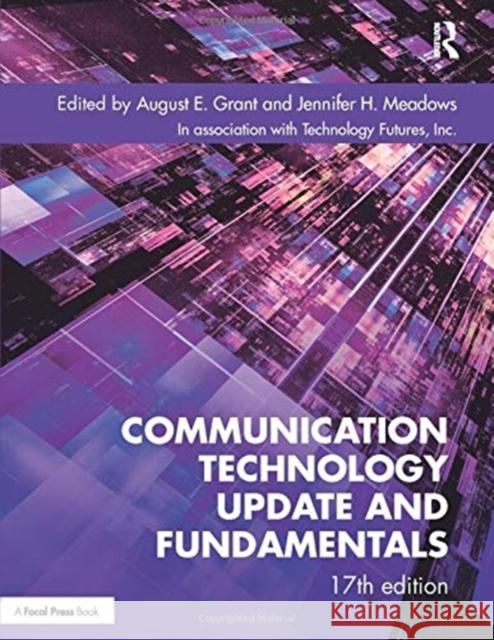 Communication Technology Update and Fundamentals: 17th Edition August E. Grant Jennifer H. Meadows 9780367420161