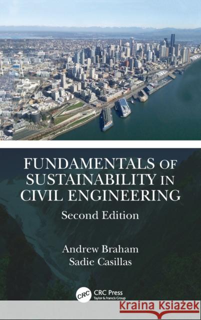 Fundamentals of Sustainability in Civil Engineering Andrew Braham Sadie Casillas 9780367420253 CRC Press