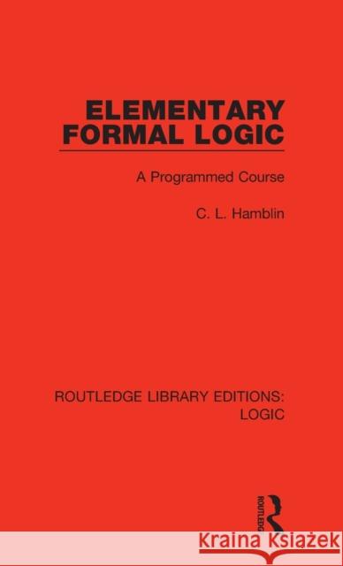 Elementary Formal Logic: A Programmed Course C. L. Hamblin 9780367420307 Routledge