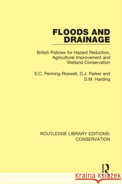 Floods and Drainage: British Policies for Hazard Reduction, Agricultural Improvement and Wetland Conservation Penning-Rowsell, Edmund 9780367420574