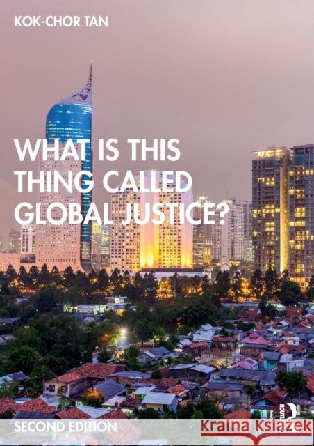 What is this thing called Global Justice? Tan, Kok-Chor 9780367420673