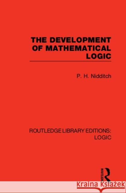 The Development of Mathematical Logic P. H. Nidditch 9780367420710 Routledge