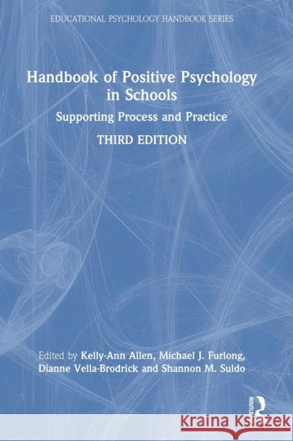 Handbook of Positive Psychology in Schools: Supporting Process and Practice Kelly-Ann Allen Michael J. Furlong Dianne Vella-Brodrick 9780367420826