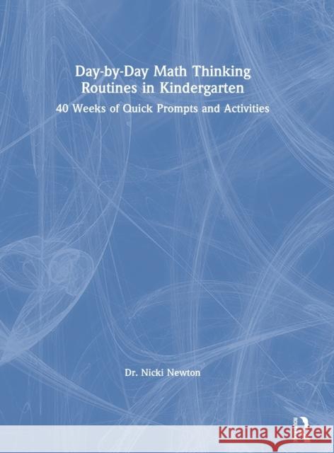 Day-by-Day Math Thinking Routines in Kindergarten: 40 Weeks of Quick Prompts and Activities Newton, Nicki 9780367421212 Eye on Education