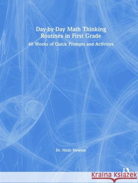 Day-By-Day Math Thinking Routines in First Grade: 40 Weeks of Quick Prompts and Activities Nicki Newton 9780367421236 Eye on Education